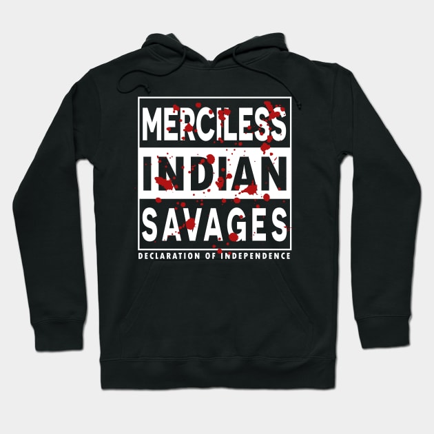 Merciless Indian Savages - Declaration Of Independence Quote Hoodie by CMDesign